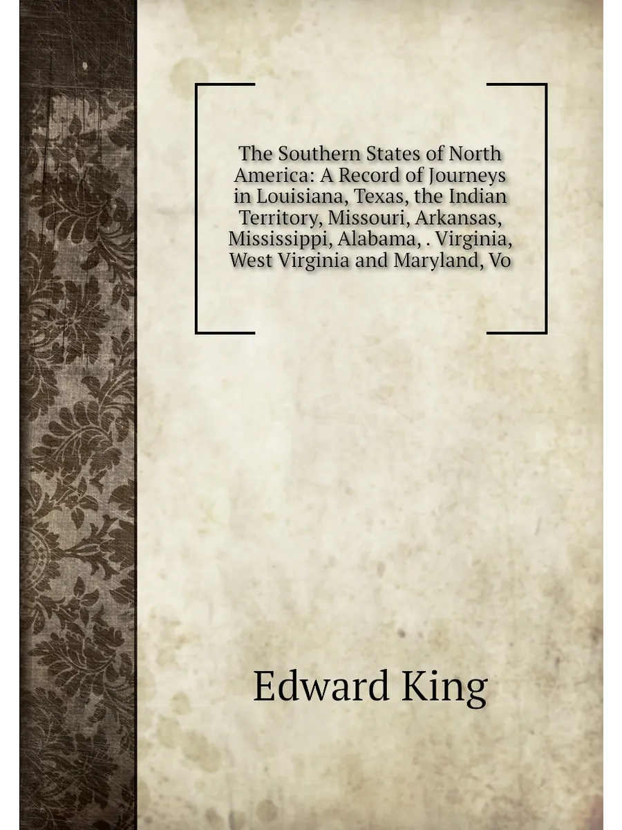 The Southern States of North America: A Record of Jo...
