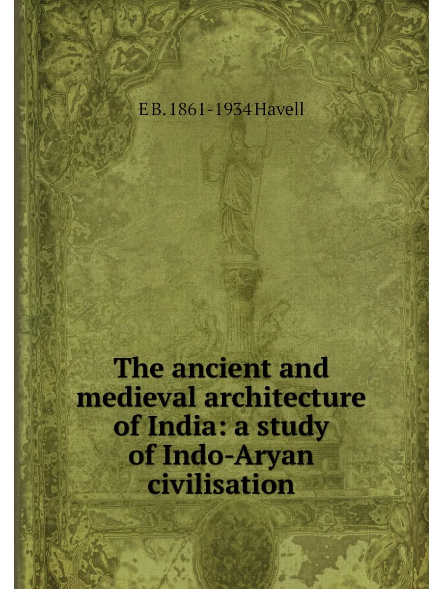 The ancient and medieval architecture of India: a st...