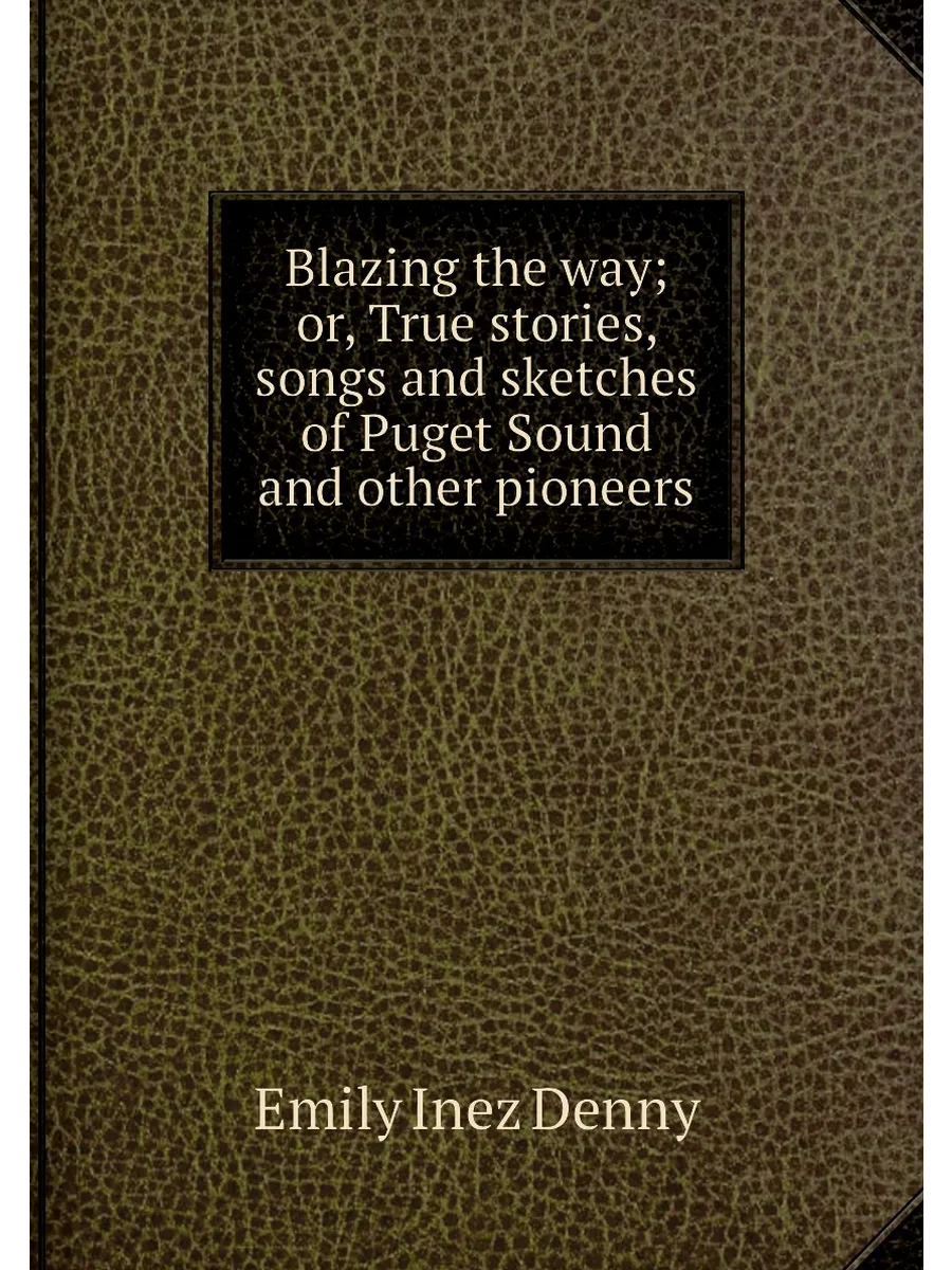 Blazing the way; or, True stories, songs and sketche...