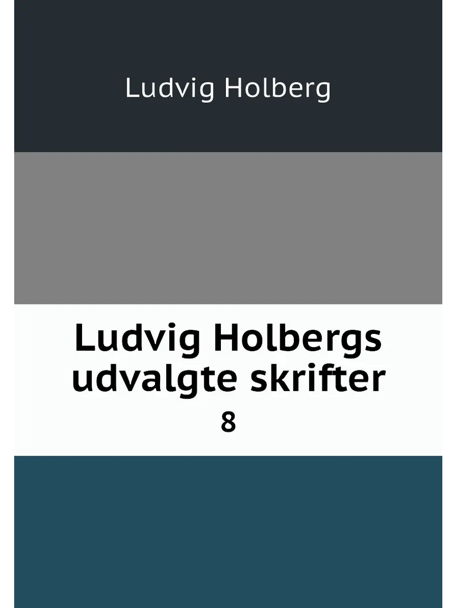 Ludvig Holbergs udvalgte skrifter. 8